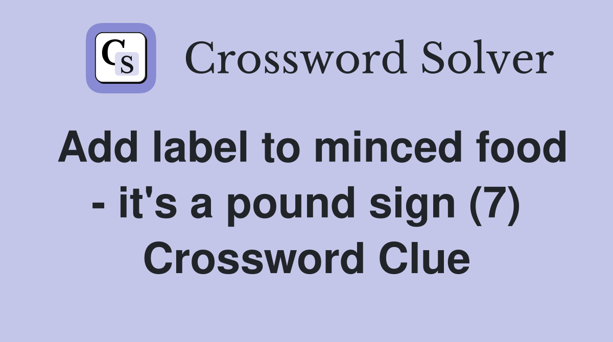 Add label to minced food - it's a pound sign (7) Crossword Clue