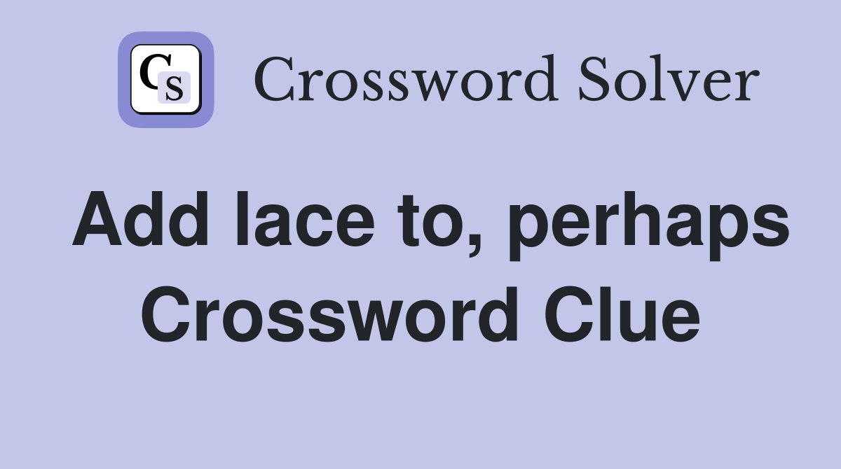 Add lace to, perhaps Crossword Clue