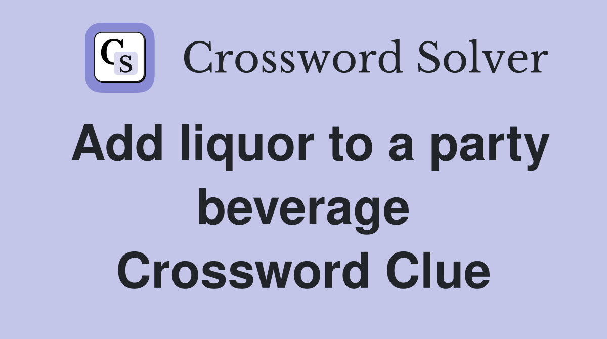 Add liquor to a party beverage Crossword Clue