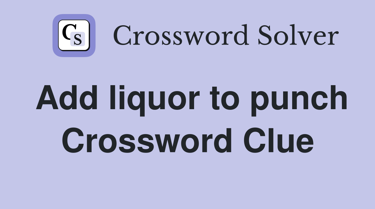 Add liquor to punch Crossword Clue