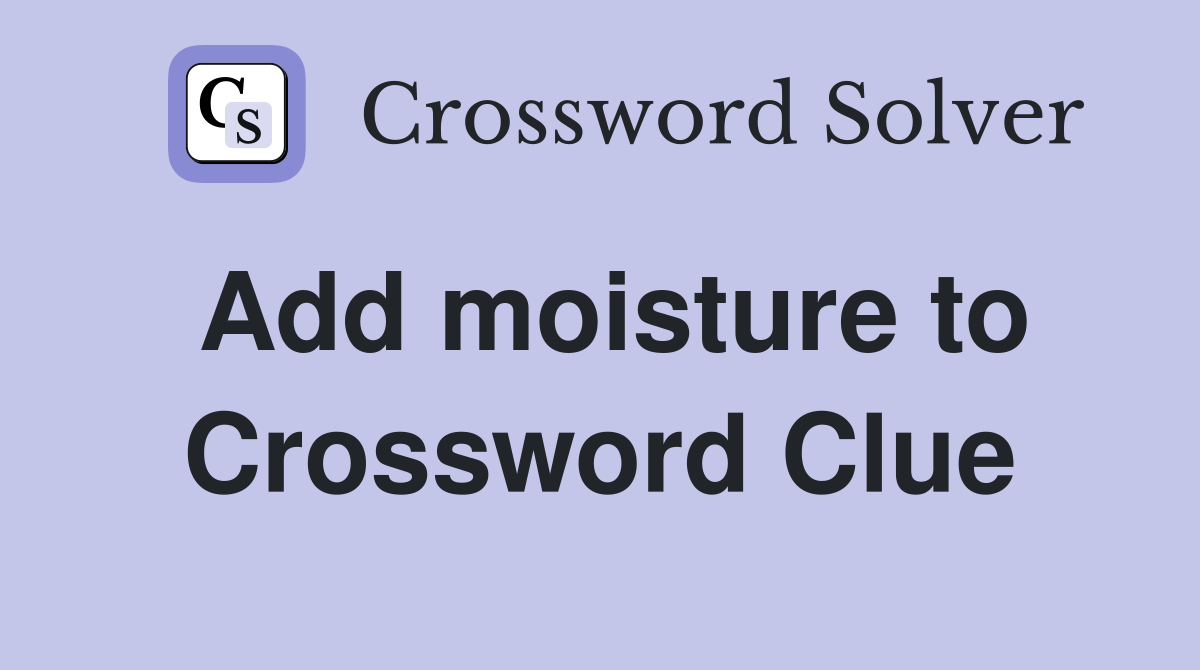 Add moisture to Crossword Clue