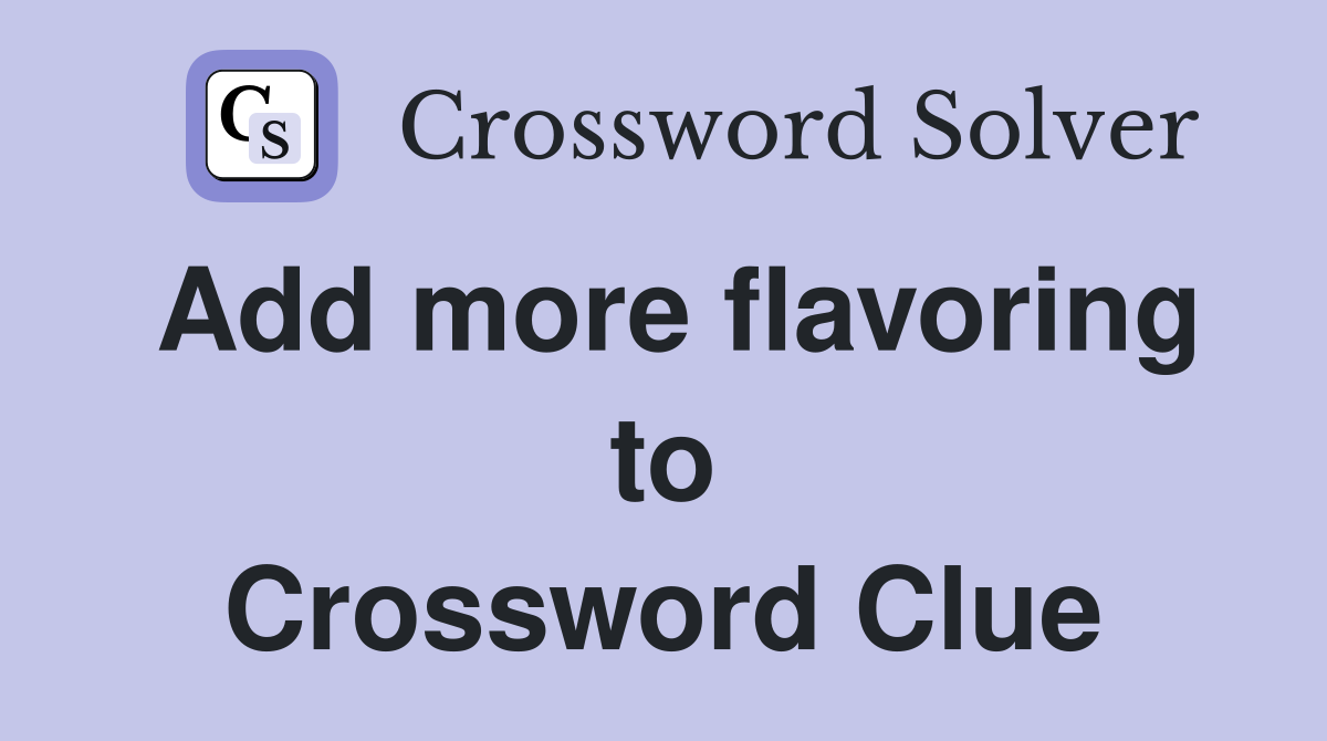 Add more flavoring to Crossword Clue