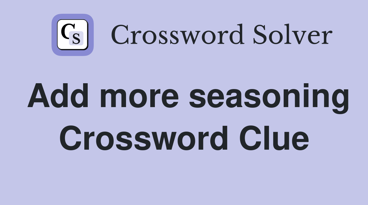 Add more seasoning Crossword Clue