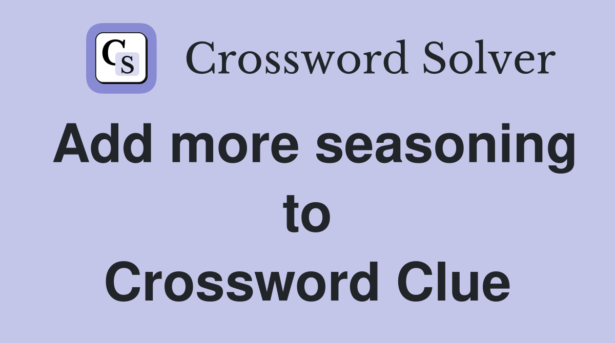 Add more seasoning to Crossword Clue