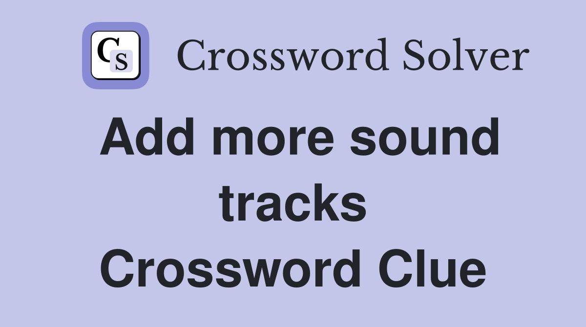 Add more sound tracks Crossword Clue