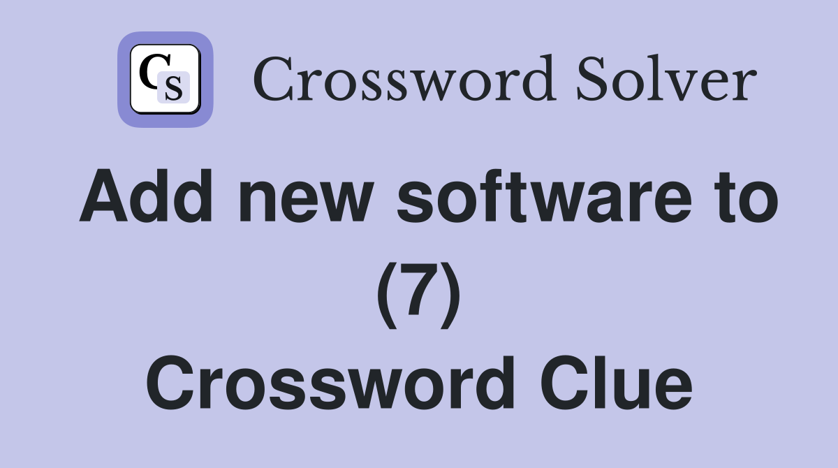 Add new software to (7) Crossword Clue