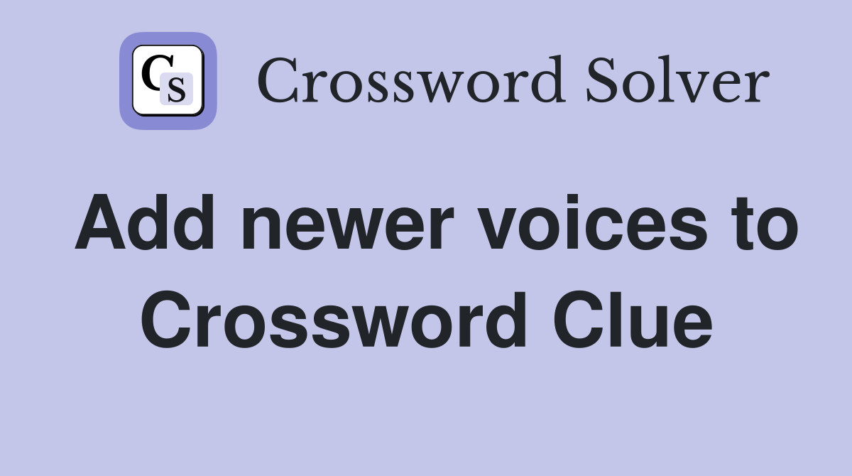 Add newer voices to Crossword Clue