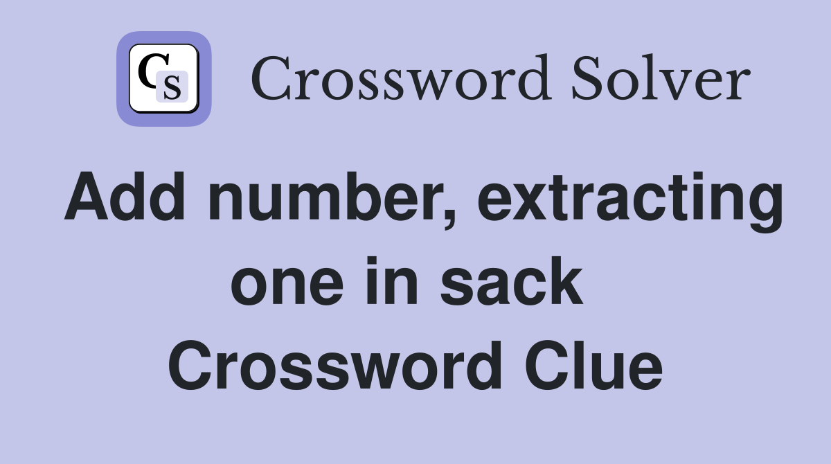 Add number, extracting one in sack  Crossword Clue