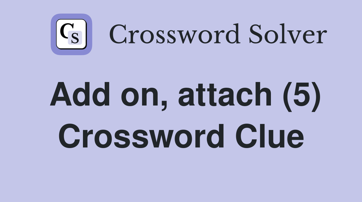 Add on, attach (5) Crossword Clue