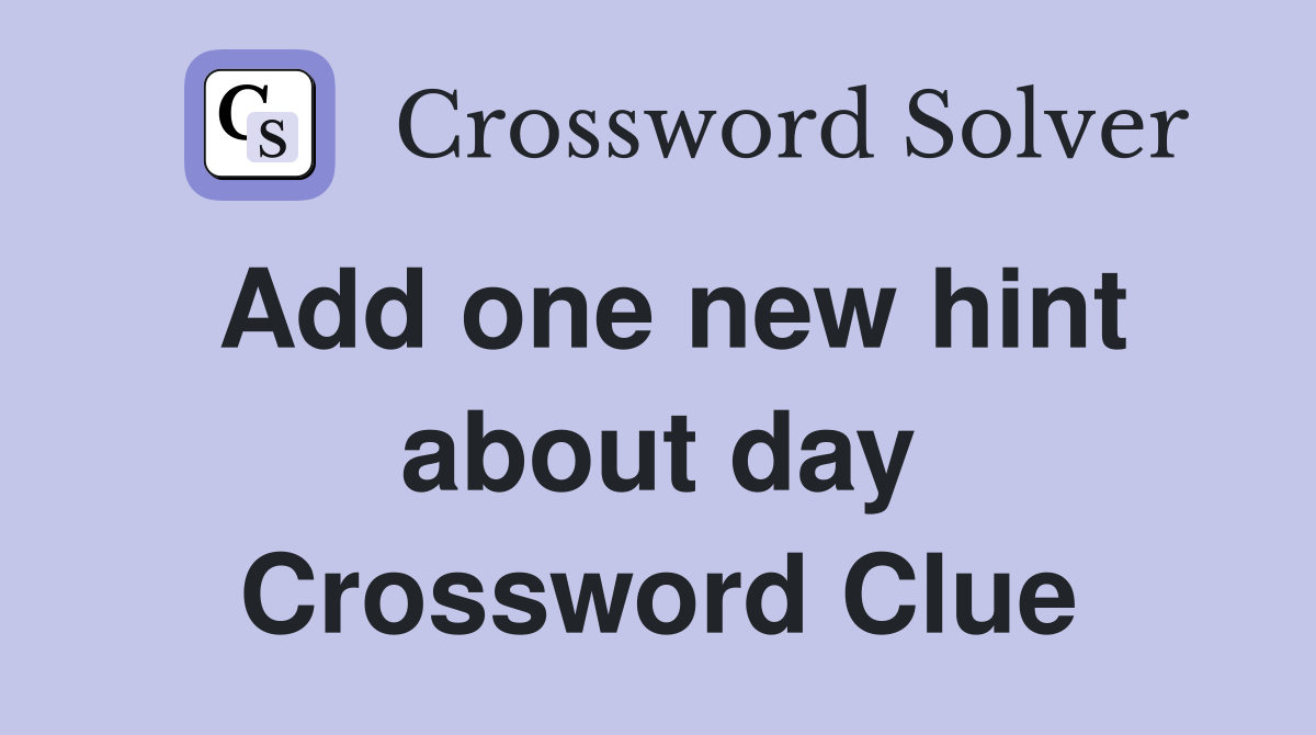 Add one new hint about day Crossword Clue