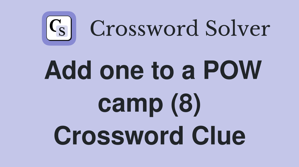 Add one to a POW camp (8) Crossword Clue