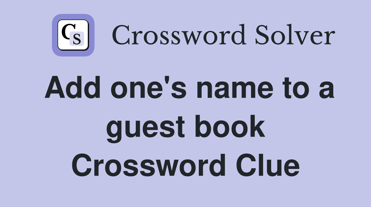 Add one's name to a guest book Crossword Clue