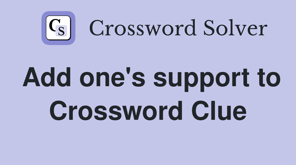 Add one's support to Crossword Clue