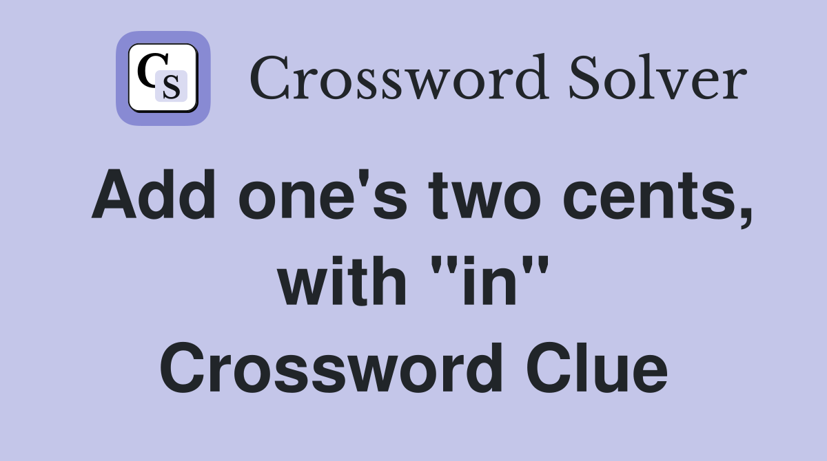 Add one's two cents, with "in" Crossword Clue