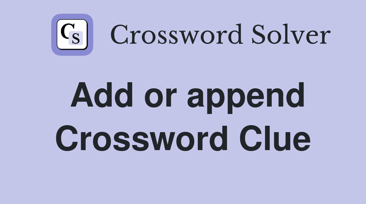 Add or append Crossword Clue