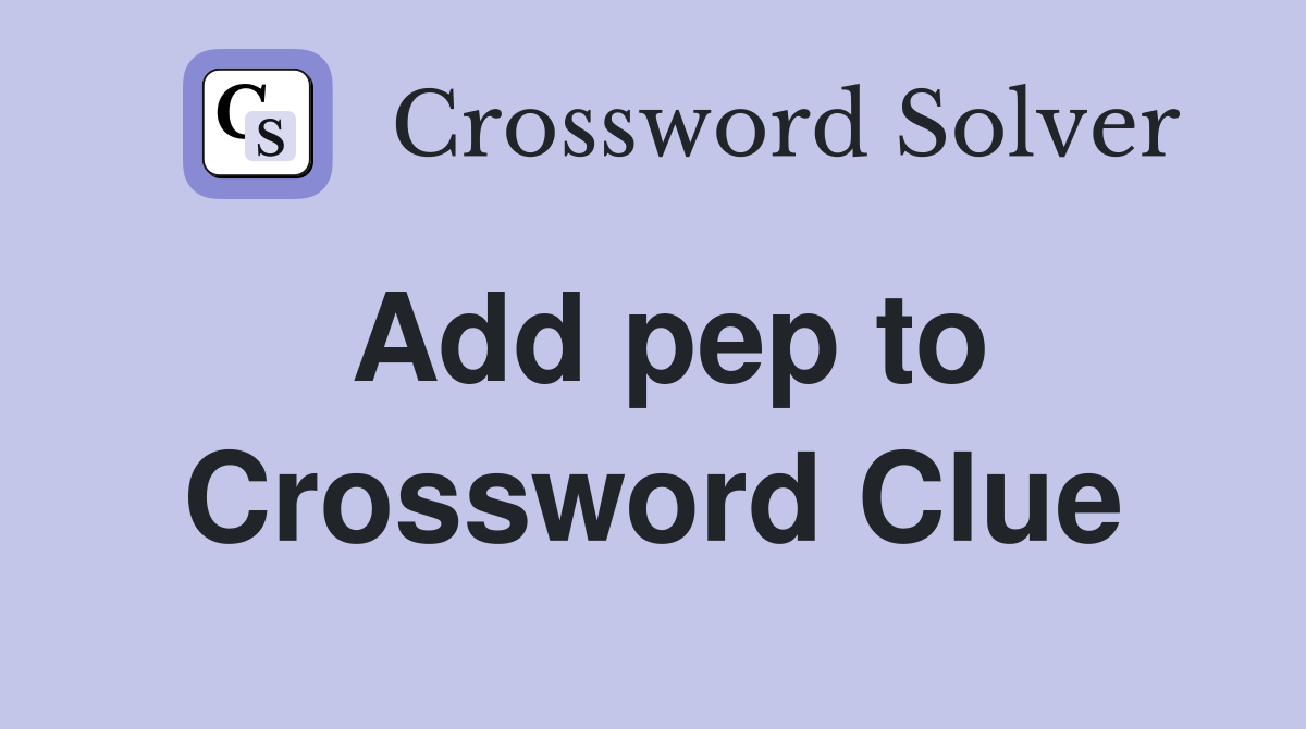 Add pep to Crossword Clue