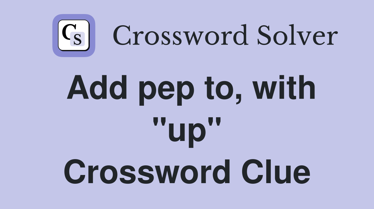 Add pep to, with "up" Crossword Clue