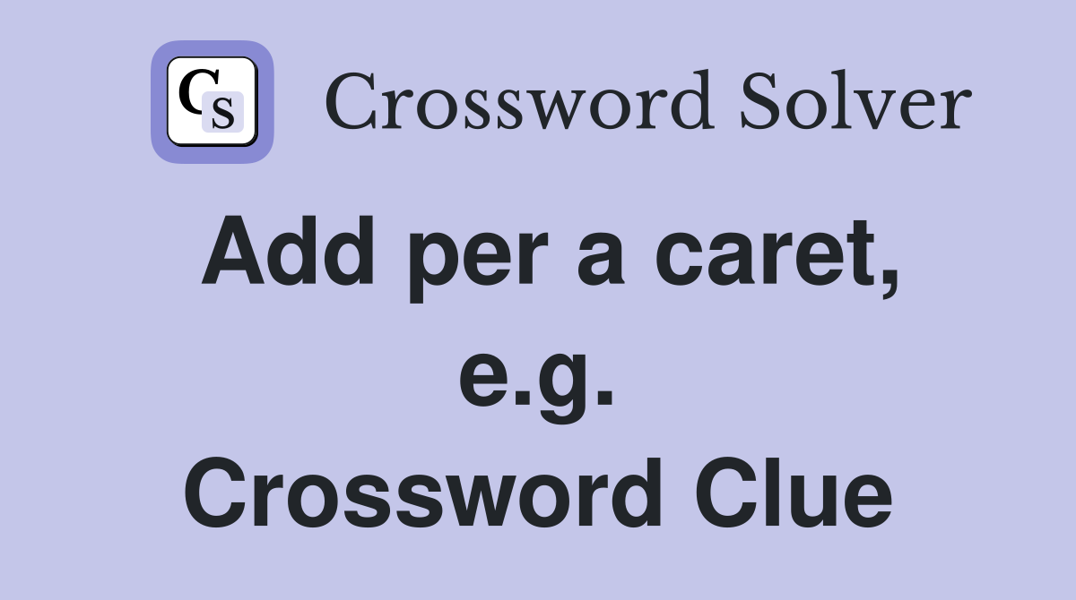 Add per a caret, e.g. Crossword Clue