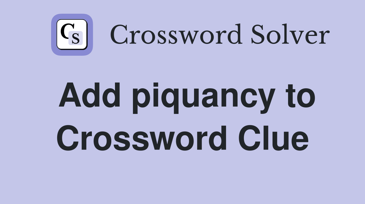 Add piquancy to Crossword Clue