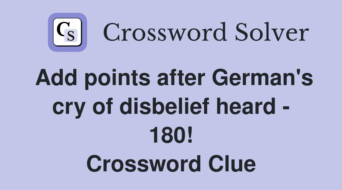 Add points after German's cry of disbelief heard - 180! Crossword Clue