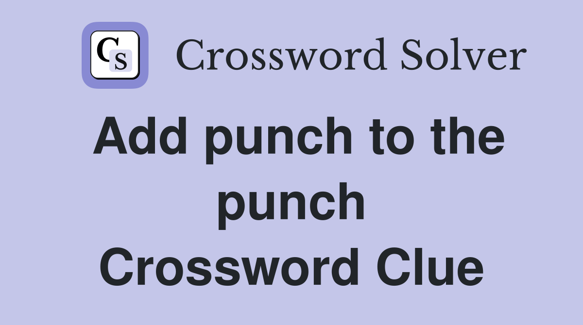 Add punch to the punch Crossword Clue