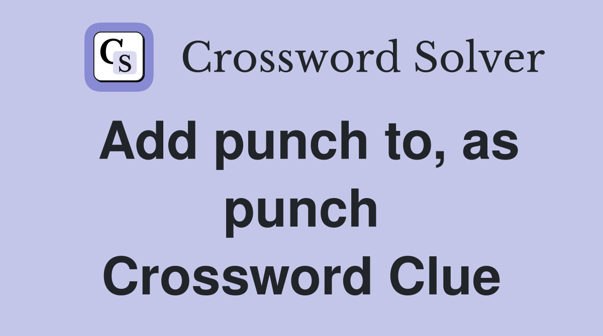 Add punch to, as punch Crossword Clue