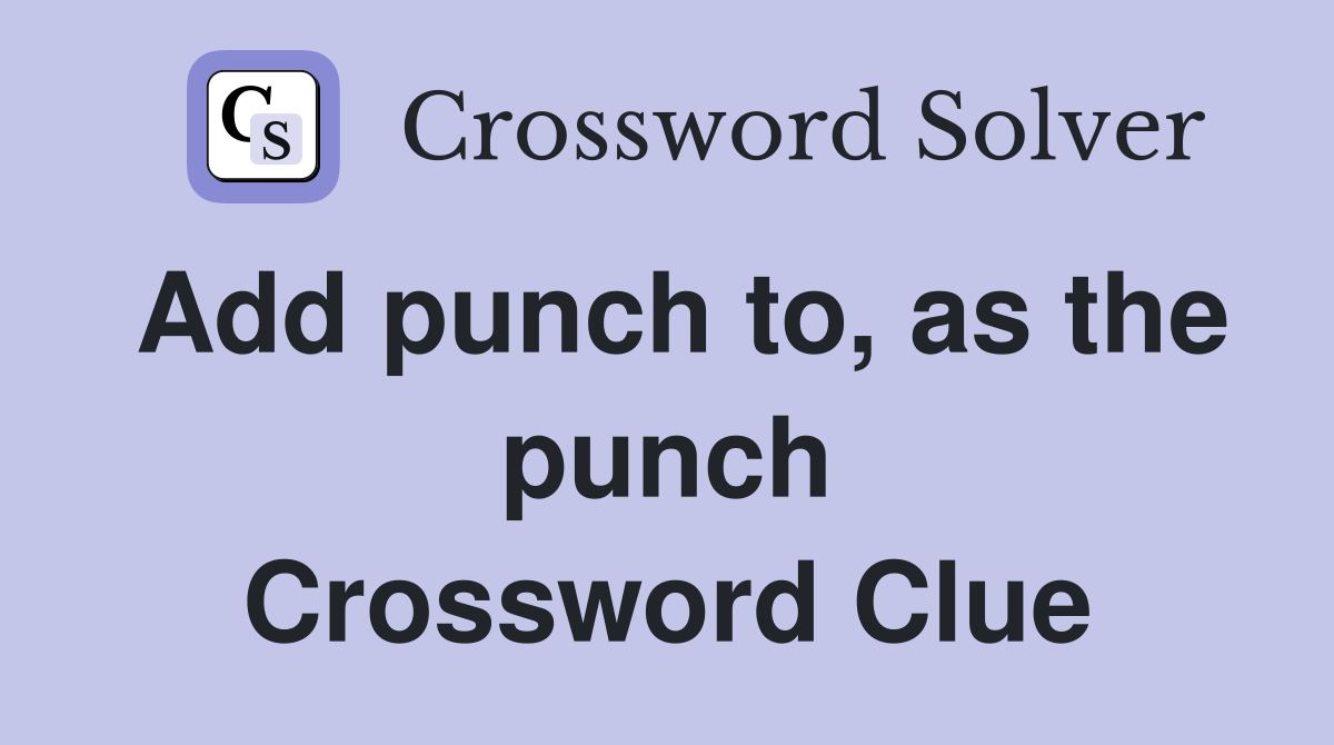 Add punch to, as the punch Crossword Clue