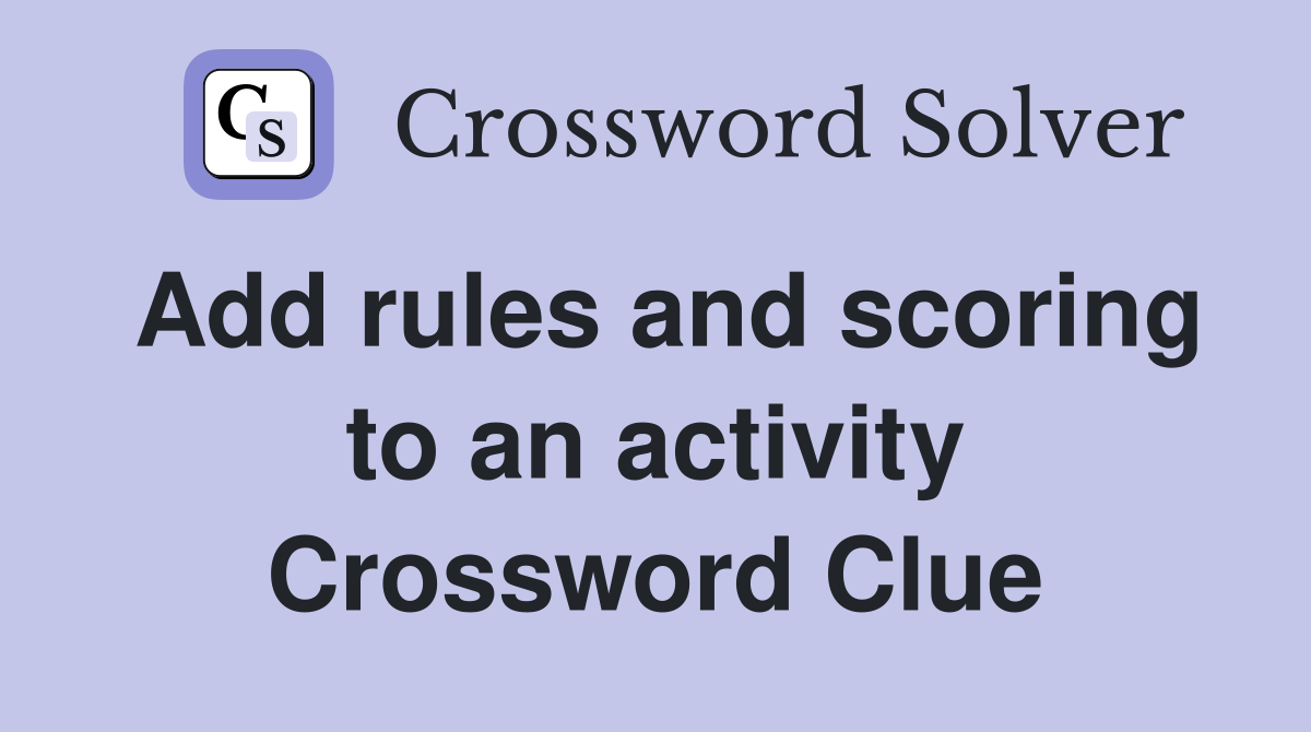 Add rules and scoring to an activity Crossword Clue