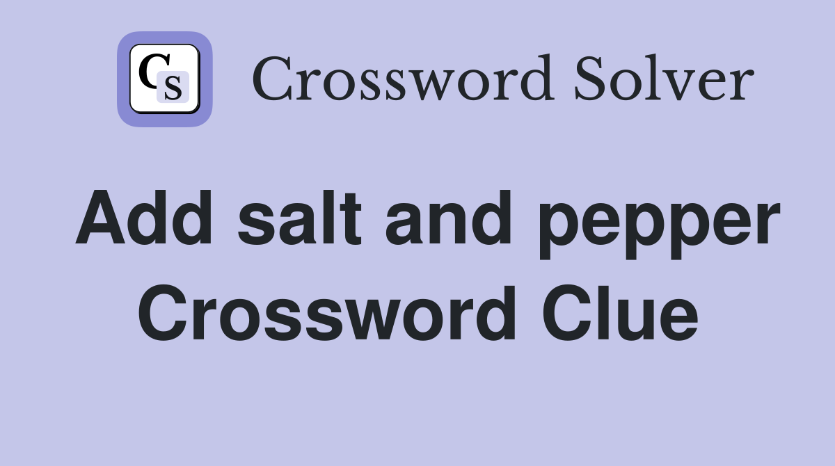 Add salt and pepper Crossword Clue