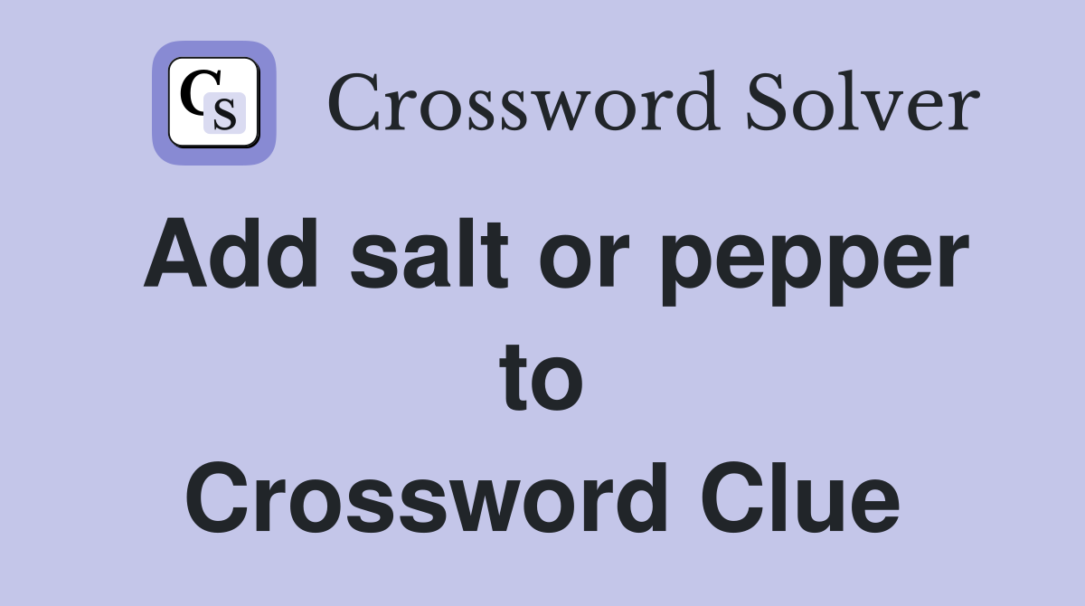 Add salt or pepper to Crossword Clue