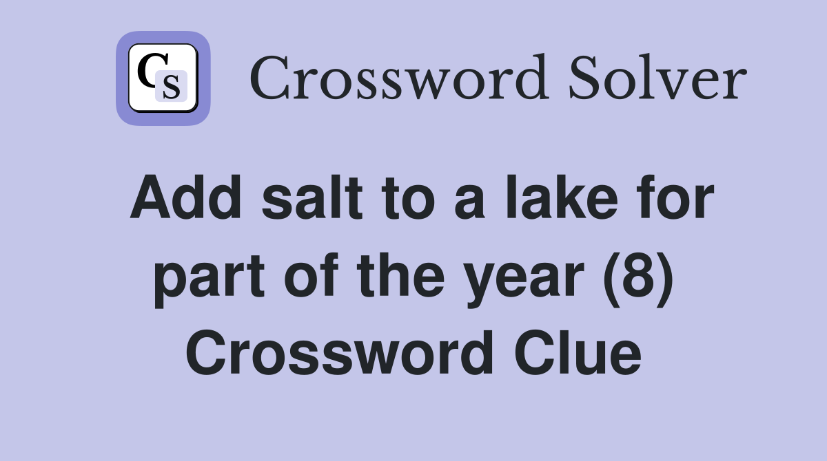 Add salt to a lake for part of the year (8) Crossword Clue