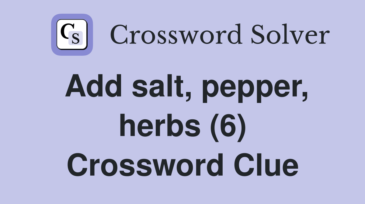Add salt, pepper, herbs (6) Crossword Clue