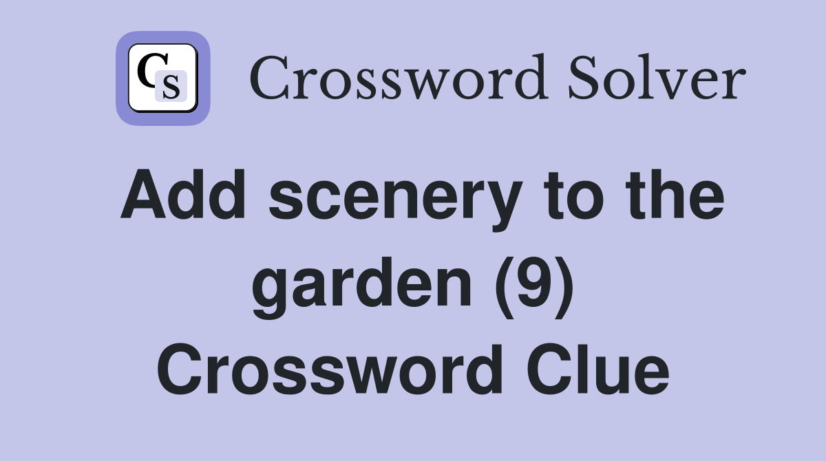 Add scenery to the garden (9) Crossword Clue