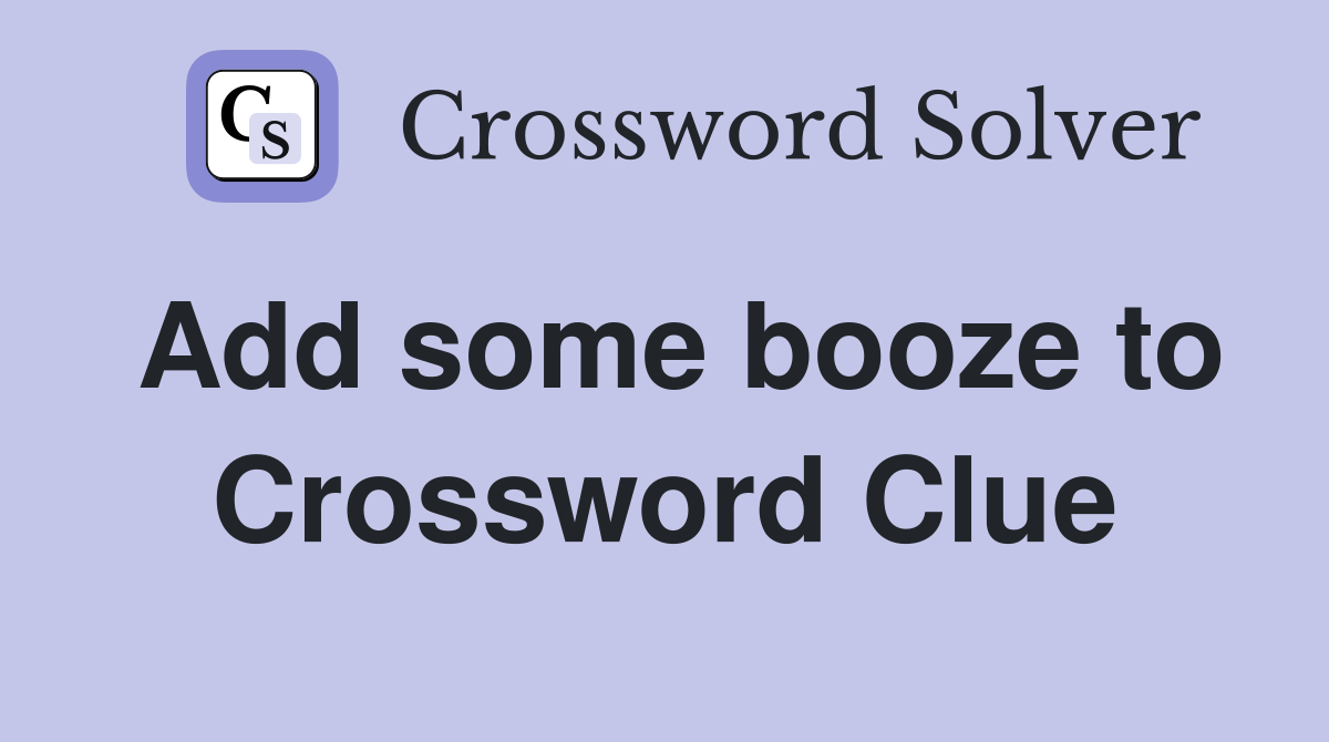 Add some booze to Crossword Clue
