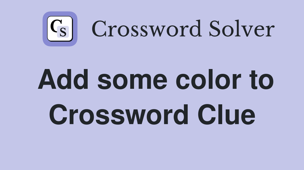 Add some color to Crossword Clue