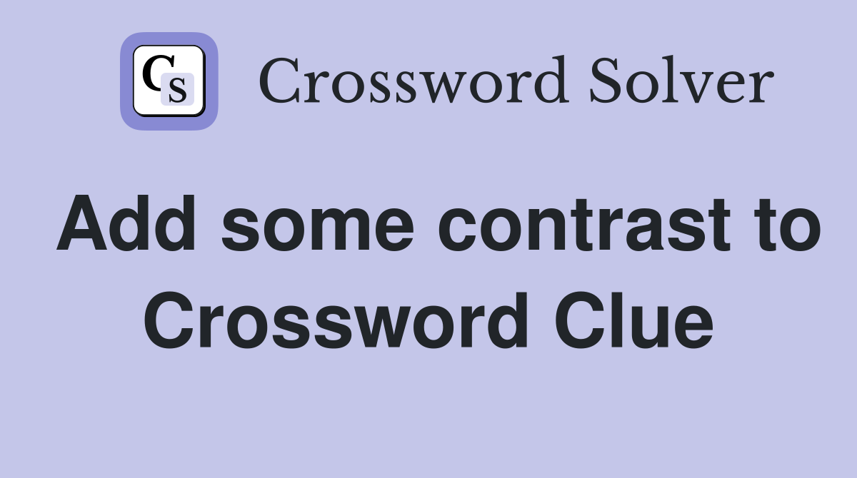 Add some contrast to Crossword Clue