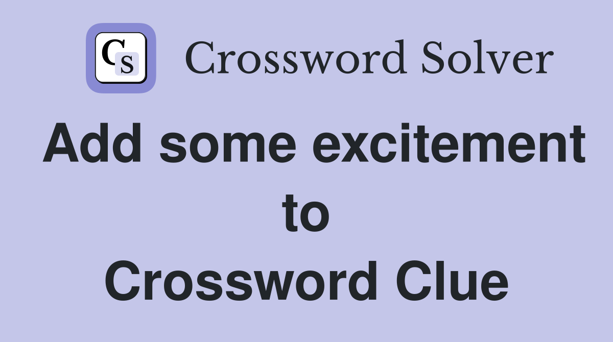 Add some excitement to Crossword Clue