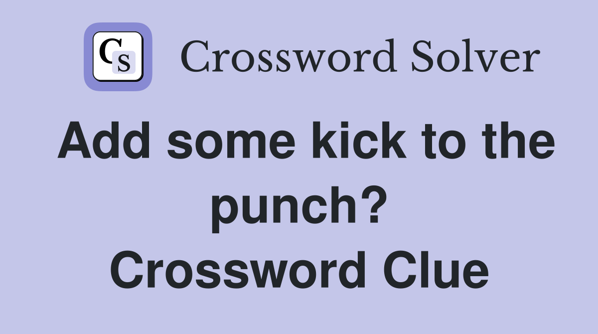 Add some kick to the punch? Crossword Clue