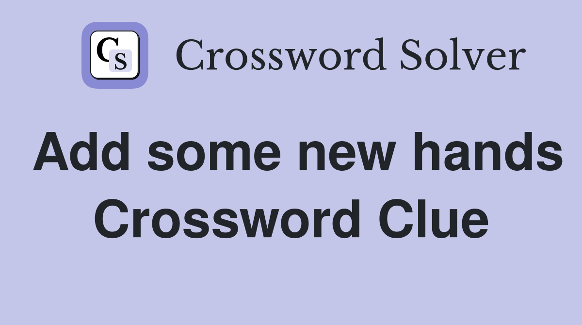 Add some new hands Crossword Clue