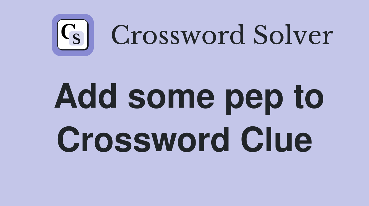 Add some pep to Crossword Clue