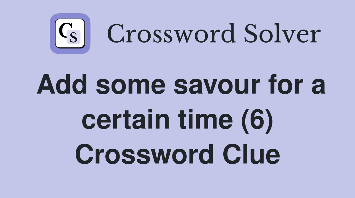 Add some savour for a certain time (6) Crossword Clue