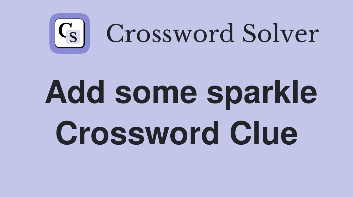 Add some sparkle Crossword Clue