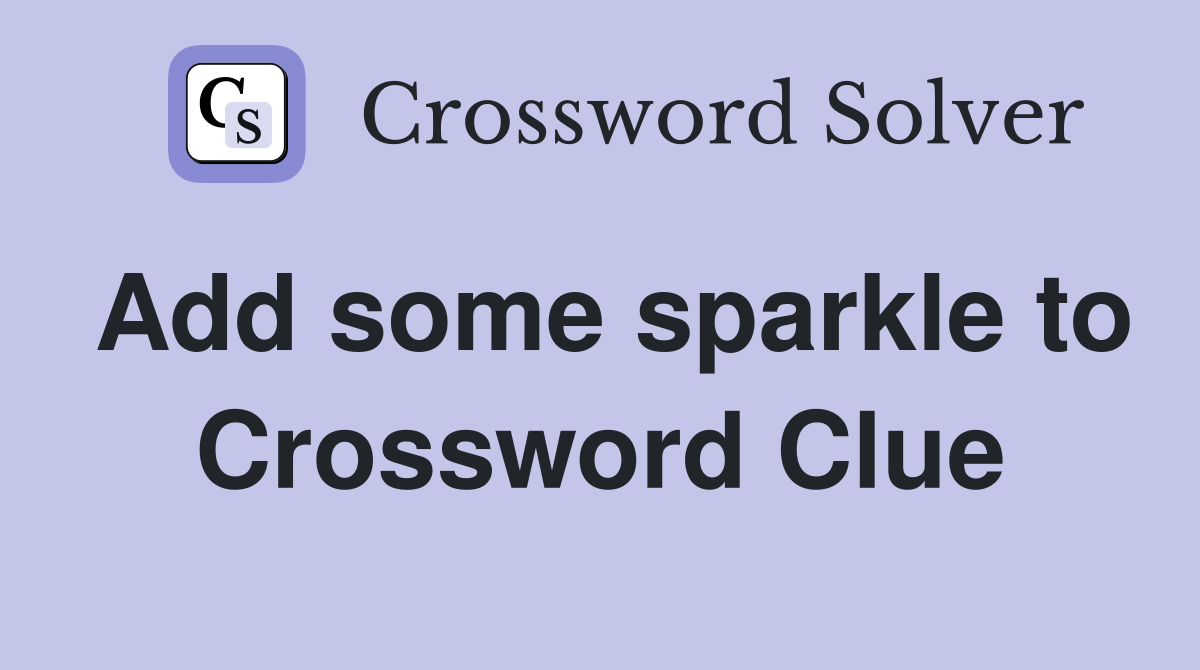 Add some sparkle to Crossword Clue