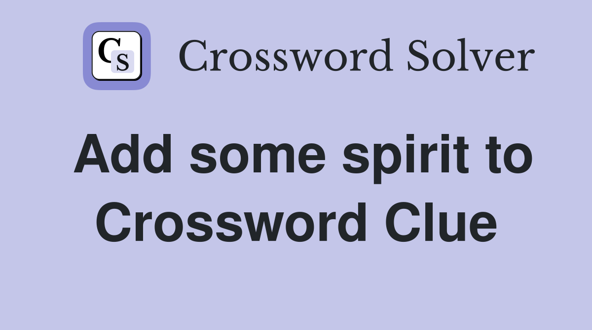 Add some spirit to Crossword Clue