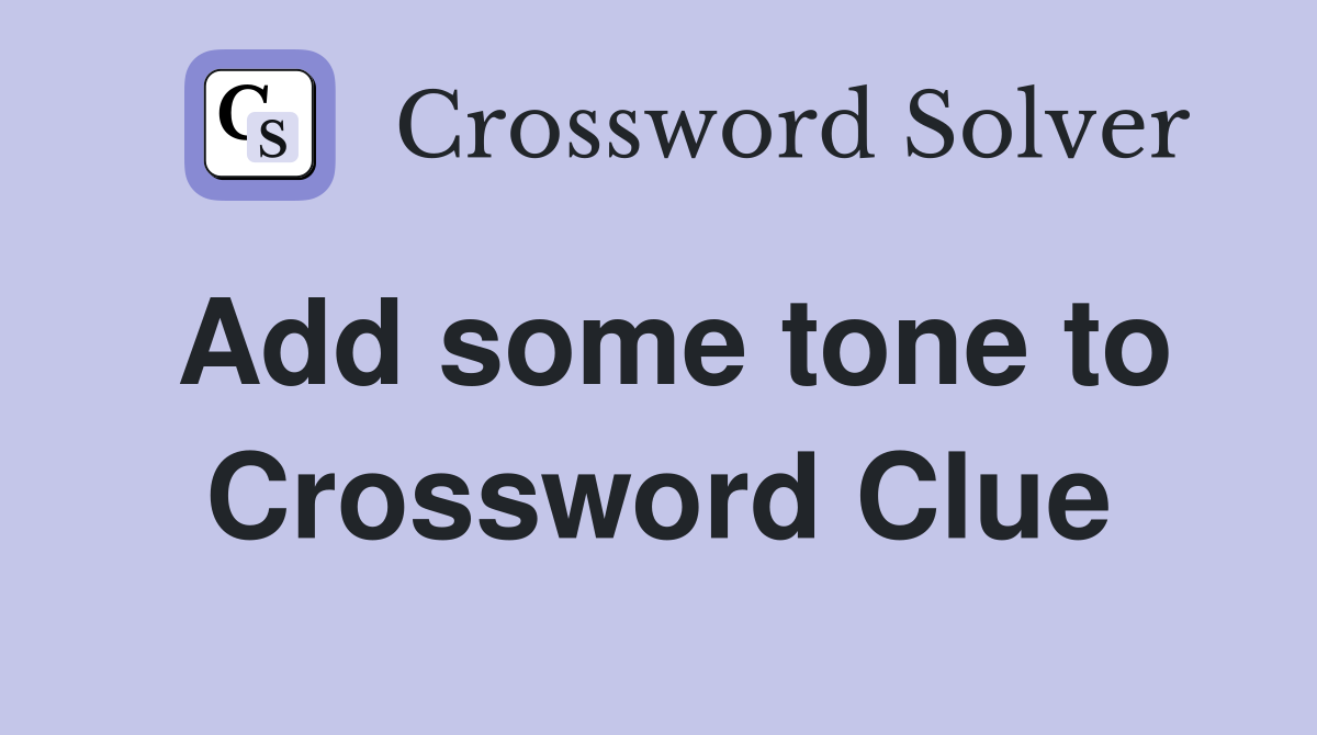 Add some tone to Crossword Clue