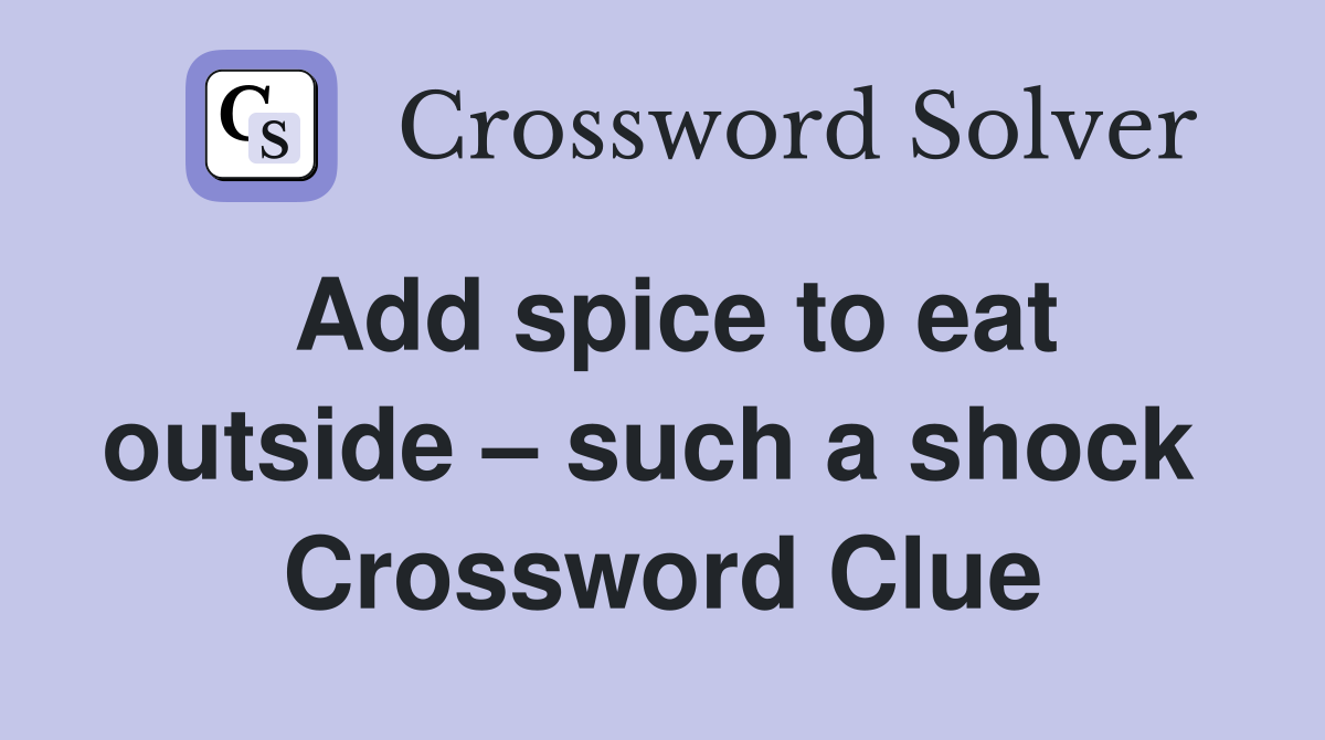 Add spice to eat outside – such a shock  Crossword Clue