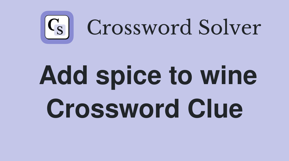 Add spice to wine Crossword Clue
