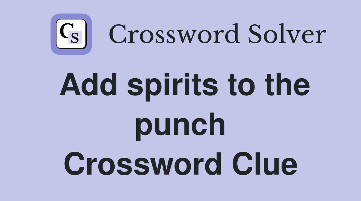 Add spirits to the punch Crossword Clue