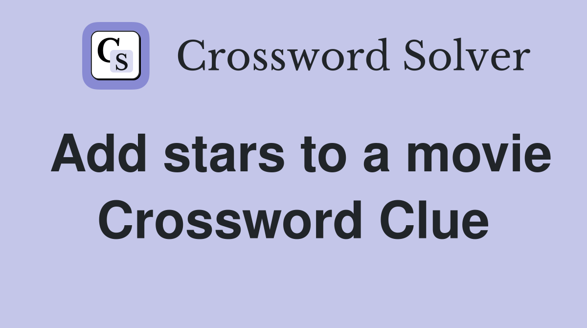 Add stars to a movie Crossword Clue
