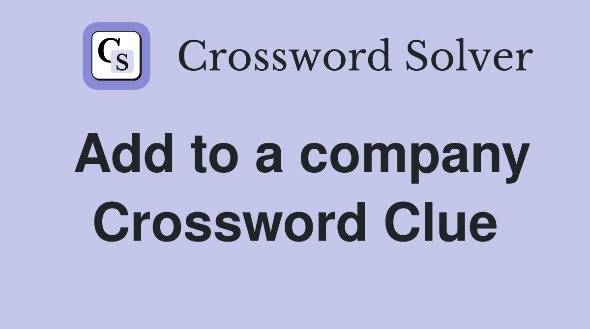 Add to a company Crossword Clue